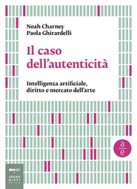 Il caso dell'autenticità. Intelligenza artificiale, diritto e mercato dell'arte - Librerie.coop