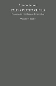 L'altra pratica clinica. Psicoanalisi e istituzione terapeutica - Librerie.coop