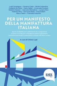 Per un manifesto della manifattura italiana. Spunti di dibattito per la definizione di un programma di azioni concrete per la manifattura italiana: geopolitica, transizione tecnologica, sostenibilità e sviluppo del lavoro umano - Librerie.coop Per un manifesto della manifattura italiana. Spunti di dibattito per la definizione di un programma di azioni concrete per la manifattura italiana: geopolitica, transizione tecnologica, sostenibilità e sviluppo del lavoro umano - Librerie.coop