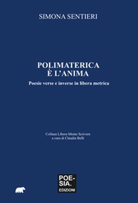 Polimaterica è l'anima. Poesie verse e inverse in libera metrica - Librerie.coop