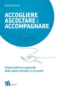 Accogliere ascoltare e accompagnare. Chiesta italiana e pastorale della salute mentale, in tre punti - Librerie.coop