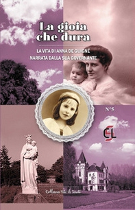 La gioia che dura. La vita di Anna de Guigné narrata dalla sua governante - Librerie.coop