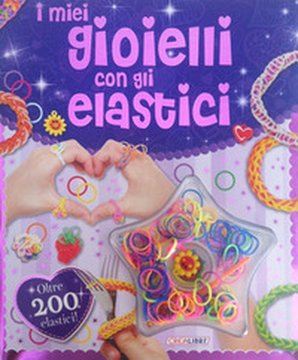 I miei gioielli con gli elastici. Con gadget - Librerie.coop I miei gioielli con gli elastici. Con gadget - Librerie.coop