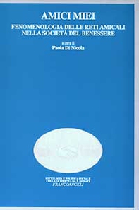 Amici miei. Fenomenologia delle reti amicali nella società del benessere - Librerie.coop