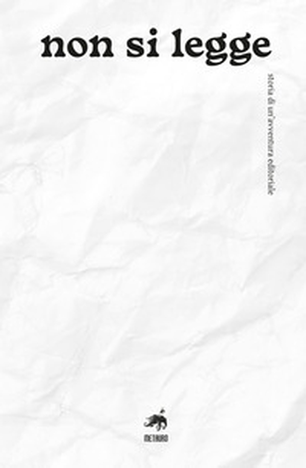 Non si legge. Storia di un'avventura editoriale - Librerie.coop Non si legge. Storia di un'avventura editoriale - Librerie.coop