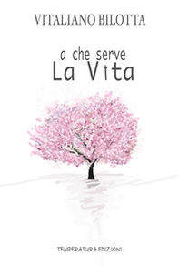 A che serve la vita - Librerie.coop