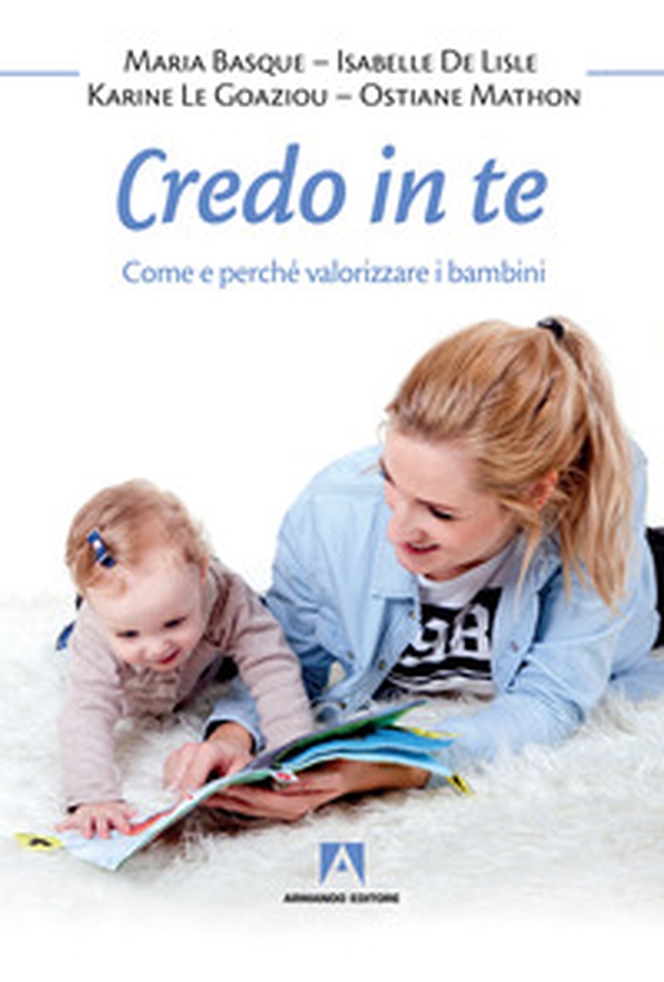 Credo in te. Come e perché valorizzare i bambini - Librerie.coop Credo in te. Come e perché valorizzare i bambini - Librerie.coop