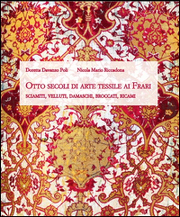 Otto secoli di arte tessile ai Frari. Sciamiti, velluti, damaschi, broccati, ricami - Librerie.coop Otto secoli di arte tessile ai Frari. Sciamiti, velluti, damaschi, broccati, ricami - Librerie.coop