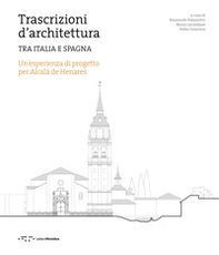 Trascrizioni d'architettura. Tra Italia e Spagna. Un'esperienza di progetto per Alcalà de Henares - Librerie.coop