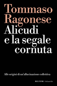 Alicudi e la segnale cornuta. Alle origini di un'allucinazione collettiva - Librerie.coop