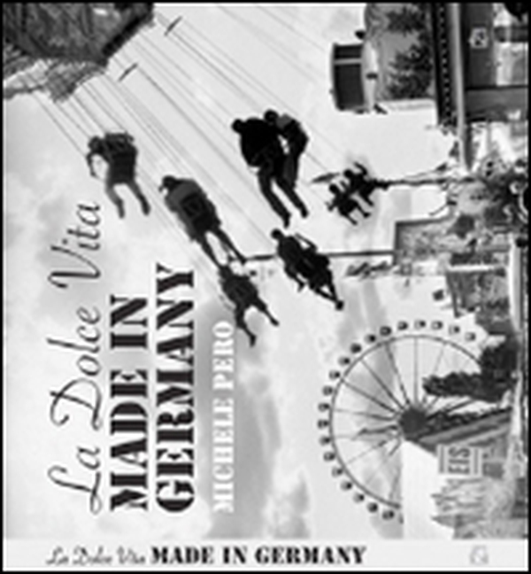 La dolce vita made in Germany. Ediz. multilingue - Librerie.coop La dolce vita made in Germany. Ediz. multilingue - Librerie.coop