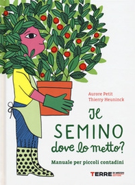 Il semino dove lo metto? Manuale per piccoli contadini - Librerie.coop Il semino dove lo metto? Manuale per piccoli contadini - Librerie.coop