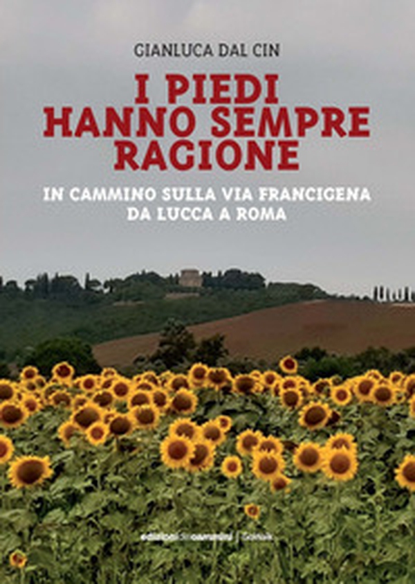 I piedi hanno sempre ragione. In cammino sulla Via Francigena da Lucca a Roma - Librerie.coop I piedi hanno sempre ragione. In cammino sulla Via Francigena da Lucca a Roma - Librerie.coop