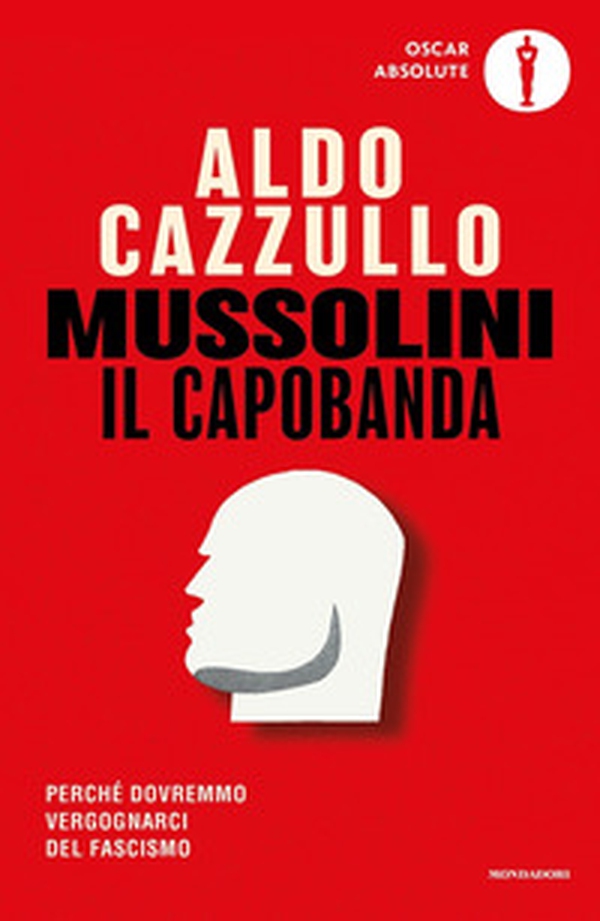 Mussolini il capobanda. Perché dovremmo vergognarci del fascismo - Librerie.coop Mussolini il capobanda. Perché dovremmo vergognarci del fascismo - Librerie.coop