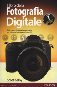 Il libro della fotografia digitale. Tutti i segreti spiegati passo passo per ottenere foto da professionisti - Vol. 1 - Librerie.coop