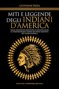 Miti e leggende degli indiani d'America. Dalle Montagne Rocciose ai Grandi Laghi, le straordinarie storie dei primi abitanti del Nord America - Librerie.coop