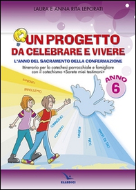 Un progetto da celebrare e vivere. L'anno del sacramento della Confermazione. Itinerario per la catechesi parrocchiale e famigliare. Anno 6. Quaderno - Librerie.coop Un progetto da celebrare e vivere. L'anno del sacramento della Confermazione. Itinerario per la catechesi parrocchiale e famigliare. Anno 6. Quaderno - Librerie.coop