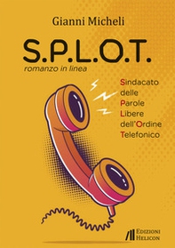 S.P.L.O.T. Sindacato delle parole libere dell'ordine telefonico. Romanzo in linea - Librerie.coop