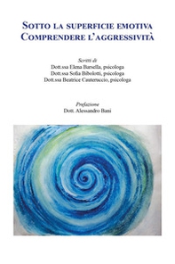 Sotto la superficie emotiva. Comprendere l'aggressività - Librerie.coop