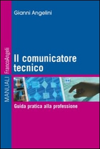 Il comunicatore tecnico. Guida pratica alla professione - Librerie.coop