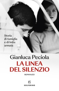 La linea del silenzio. Storia di famiglia e di lotta armata - Librerie.coop