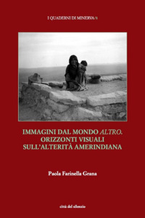 Immagini dal mondo altro. Orizzonti visuali sull'alterità amerindiana - Librerie.coop Immagini dal mondo altro. Orizzonti visuali sull'alterità amerindiana - Librerie.coop