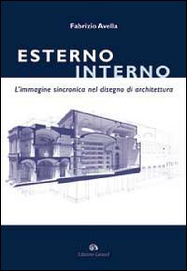 Esterno interno. L'immagine sincronica nel disegno di architettura - Librerie.coop Esterno interno. L'immagine sincronica nel disegno di architettura - Librerie.coop
