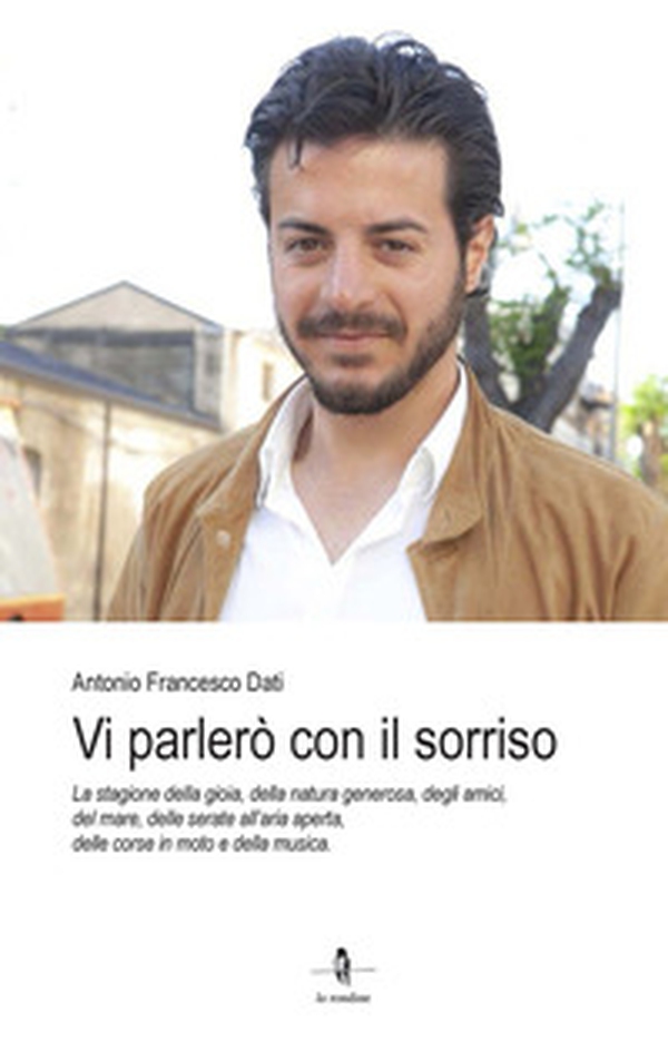Vi parlerò con il sorriso. La stagione della gioia, della natura generosa, degli amici, del mare, delle serate all'aria aperta, delle corse in moto e della musica - Librerie.coop Vi parlerò con il sorriso. La stagione della gioia, della natura generosa, degli amici, del mare, delle serate all'aria aperta, delle corse in moto e della musica - Librerie.coop