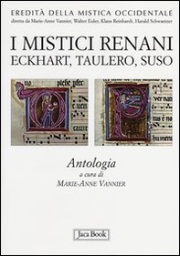 I mistici renani. Eckhart, Taulero, Suso. Antologia. Eredità della mistica occidentale - Librerie.coop