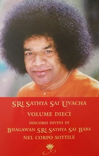 Sri Sathya Sai Uvacha. Discorsi divini di Bagawan Sri Sathya Sai Baba nel corpo sottile - Librerie.coop