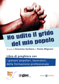 Ho udito il grido del mio popolo. Libro di preghiera con i giovani popolari, lavoratori, della formazione professionale - Librerie.coop Ho udito il grido del mio popolo. Libro di preghiera con i giovani popolari, lavoratori, della formazione professionale - Librerie.coop