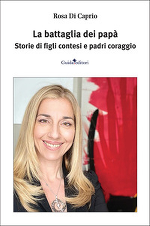 La battaglia dei papà. Storie di figli contesi e padri coraggio - Librerie.coop La battaglia dei papà. Storie di figli contesi e padri coraggio - Librerie.coop