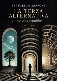 La terza alternativa. L'arte dell'equilibrio - Librerie.coop