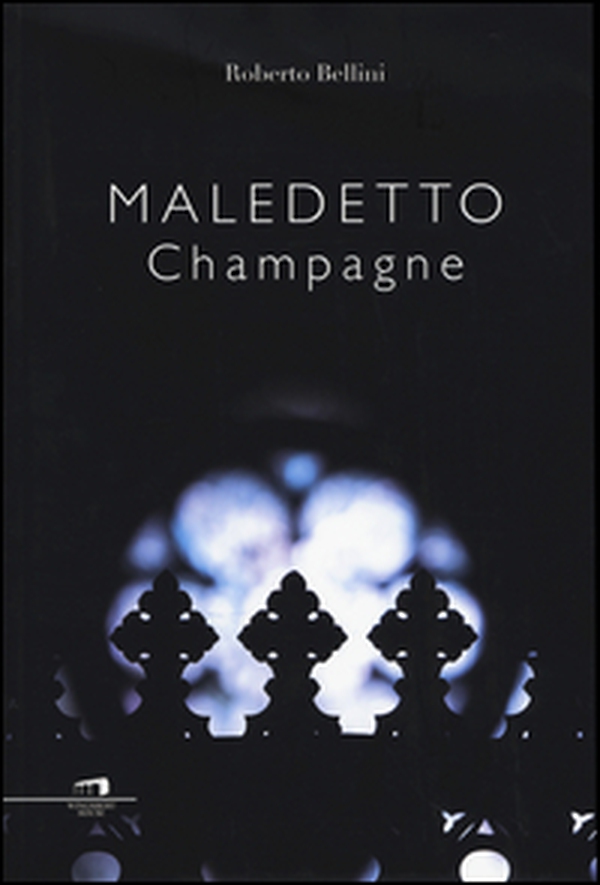 Maledetto champagne - Librerie.coop Maledetto champagne - Librerie.coop