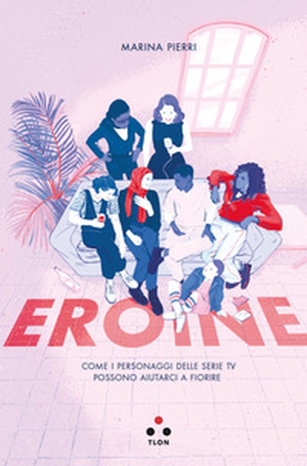 Eroine. Come i personaggi delle serie TV possono aiutarci a fiorire - Librerie.coop Eroine. Come i personaggi delle serie TV possono aiutarci a fiorire - Librerie.coop