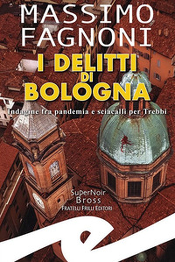 I delitti di Bologna. Indagine fra pandemia e sciacalli per Trebbi - Librerie.coop I delitti di Bologna. Indagine fra pandemia e sciacalli per Trebbi - Librerie.coop