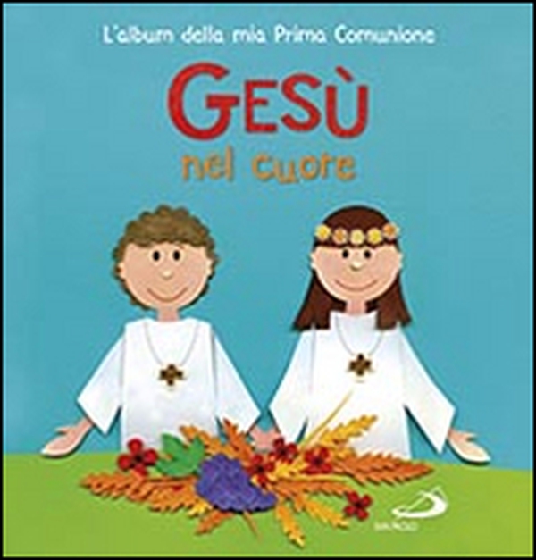 Gesù nel mio cuore. L'album della mia prima comunione - Librerie.coop Gesù nel mio cuore. L'album della mia prima comunione - Librerie.coop