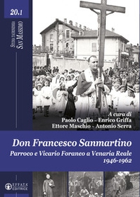 Don Francesco Sanmartino. Parroco e Vicario Foraneo a Venaria Reale 1946-1962 - Vol. 1 - Librerie.coop