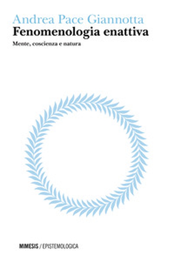 Fenomenologia enattiva. Mente, coscienza e natura - Librerie.coop Fenomenologia enattiva. Mente, coscienza e natura - Librerie.coop