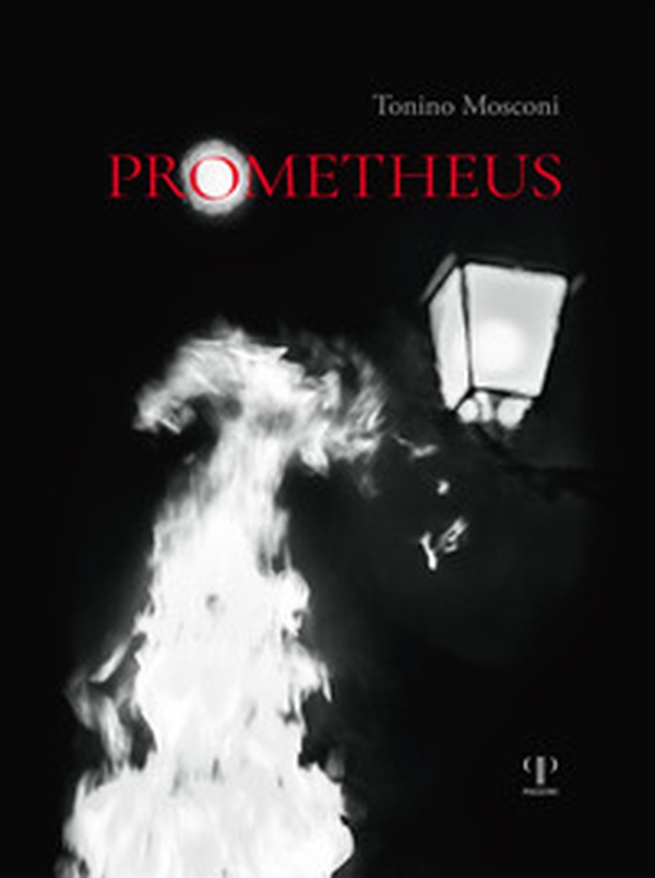 Prometheus. Il dono del fuoco - Librerie.coop Prometheus. Il dono del fuoco - Librerie.coop