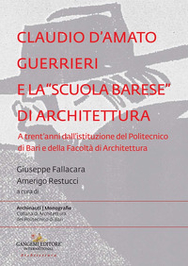 Claudio d'Amato Guerrieri e la «scuola barese» di architettura. A trent'anni dall'istituzione del Politecnico di Bari e della Facoltà di Architettura - Librerie.coop Claudio d'Amato Guerrieri e la «scuola barese» di architettura. A trent'anni dall'istituzione del Politecnico di Bari e della Facoltà di Architettura - Librerie.coop