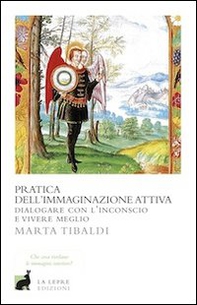Pratica dell'immaginazione attiva. Dialogare con l'inconscio e vivere meglio - Librerie.coop