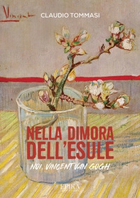 Nella dimora dell'esule. Noi, Vincent Van Gogh - Librerie.coop Nella dimora dell'esule. Noi, Vincent Van Gogh - Librerie.coop