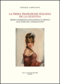 La prima traduzione italiana de «La Celestina». Primo commento linguistico e critico agli inizi del Cinquecento - Librerie.coop