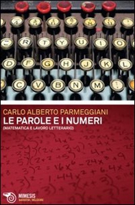 Le parole e i numeri. Matematica e lavoro letterario - Librerie.coop