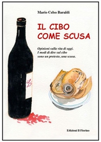 Il cibo come scusa. Opinioni sulla vita di oggi. I modi di dire sul cibo sono un pretesto, una scusa - Librerie.coop