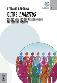 Oltre l'Habitus. Dialogo a più voci con Pierre Bourdieu, tra destino e progetto - Librerie.coop