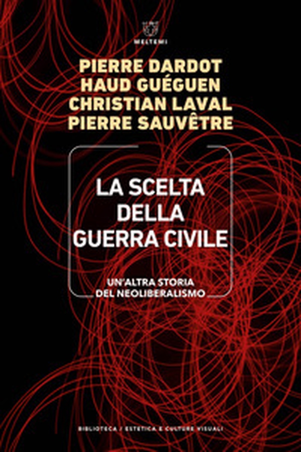 La scelta della guerra civile. Un'altra storia del neoliberismo - Librerie.coop La scelta della guerra civile. Un'altra storia del neoliberismo - Librerie.coop