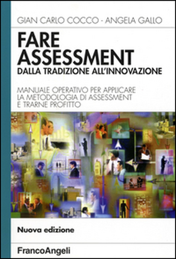 Fare assessment: dalla tradizione all'innovazione. Manuale operativo per applicare la metodologia di assessment e trarne profitto - Librerie.coop Fare assessment: dalla tradizione all'innovazione. Manuale operativo per applicare la metodologia di assessment e trarne profitto - Librerie.coop