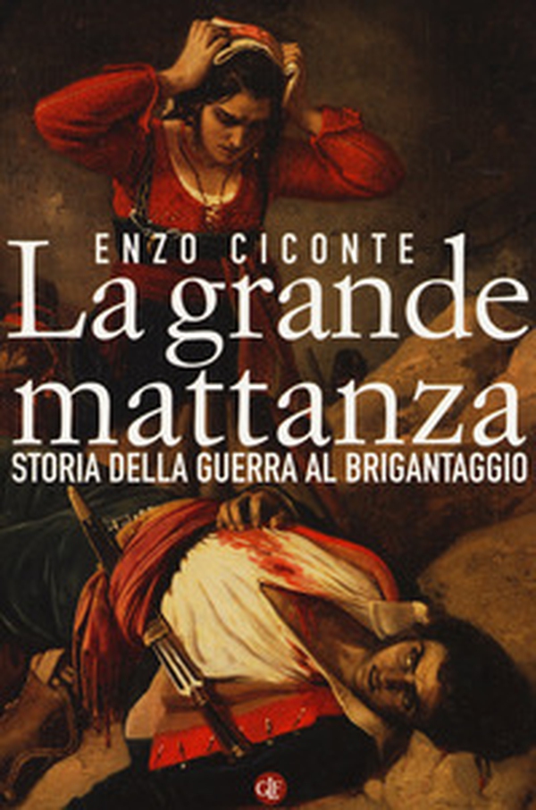 La grande mattanza. Storia della guerra al brigantaggio - Librerie.coop La grande mattanza. Storia della guerra al brigantaggio - Librerie.coop